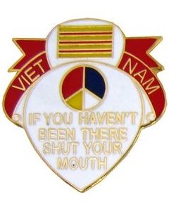 14756 - Vietnam If You Haven't Been There Shut Your Mouth Pin