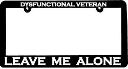 Dysfunctional Veteran Leave Me Alone License Plate Frame - LPF8